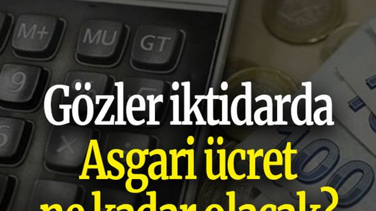 Gözler iktidarda: Asgari ücret ne kadar olacak?